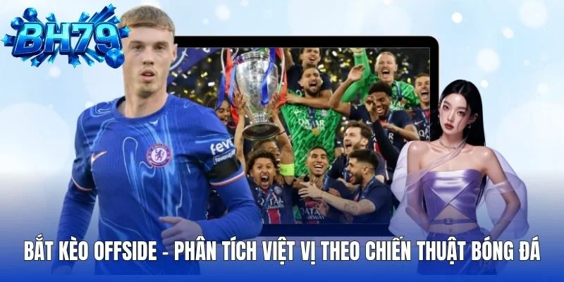 Bắt Kèo Offside Phân Tích Việt Vị Theo Chiến Thuật Bóng Đá