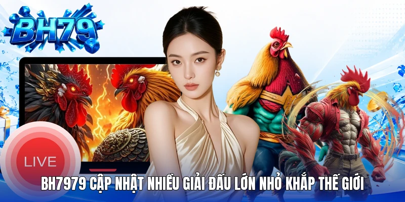 BH7979 cập nhật nhiều giải đấu lớn nhỏ khắp thế giới BH7979 cập nhật nhiều giải đấu lớn nhỏ khắp thế giới