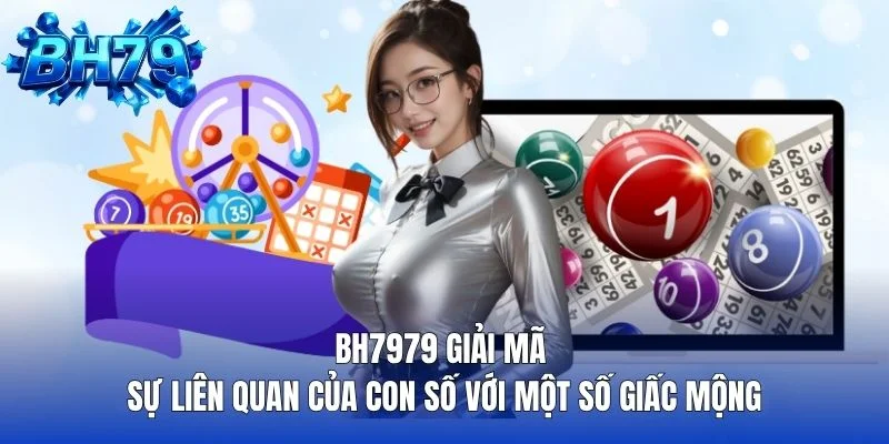 BH7979 giải mã sự liên quan của con số với một số giấc mộng