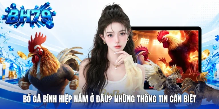 Bồ gà Bình Hiệp ở đâu