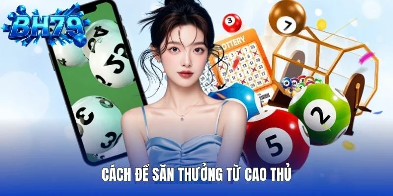 Cách để săn thưởng từ cao thủ