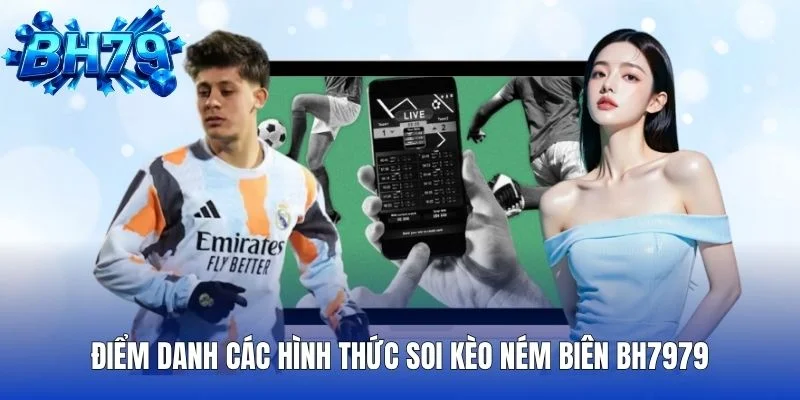 Điểm danh các hình thức soi Kèo Ném Biên BH7979