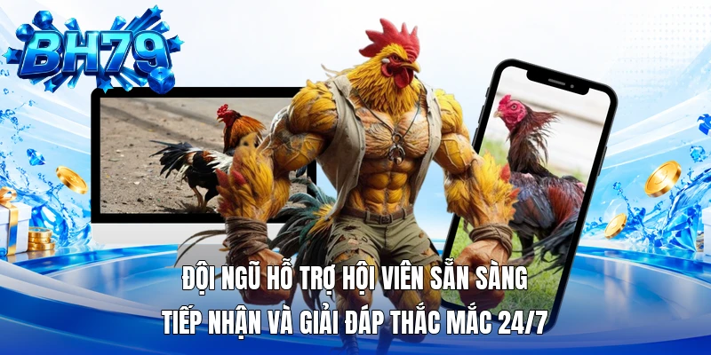 Đội ngũ hỗ trợ hội viên sẵn sàng tiếp nhận và giải đáp thắc mắc 24/7 Đội ngũ hỗ trợ hội viên sẵn sàng tiếp nhận và giải đáp thắc mắc 24/7