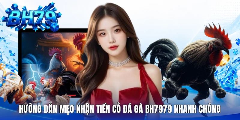 Hướng dẫn mẹo nhận tiền cỏ đá gà BH7979 nhanh chóng