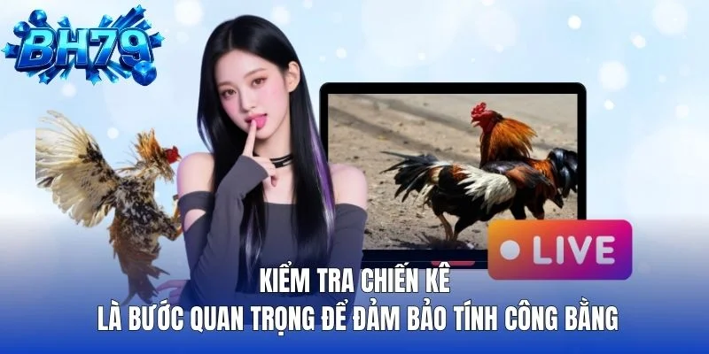 Kiểm tra chiến kê là bước quan trọng để đảm bảo tính công bằng