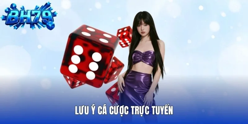 Lưu ý cá cược trực tuyến