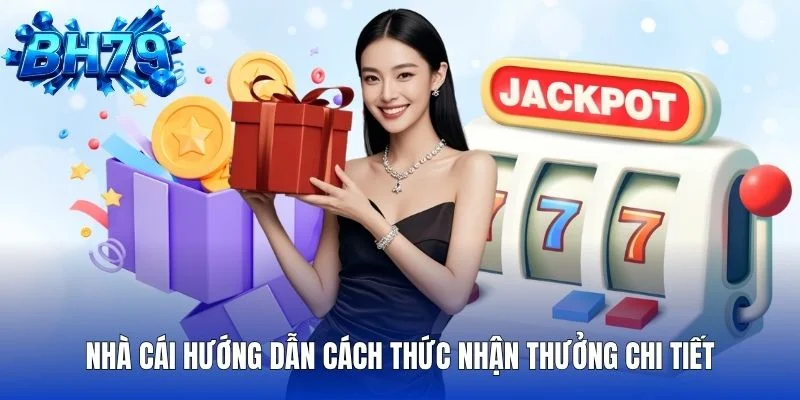 Nhà cái hướng dẫn cách thức nhận thưởng chi tiết