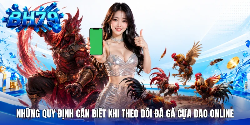 Những quy định cần biết khi theo dõi đá gà cựa dao online