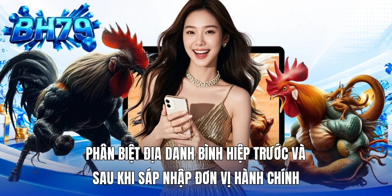 Phân biệt địa danh Bình Hiệp trước và sau khi sáp nhập đơn vị hành chính