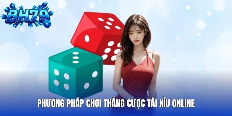 Phương pháp chơi thắng cược Tài Xỉu online
