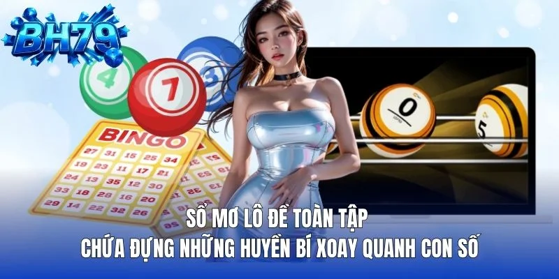 BH7979 giải mã sổ mơ lô đề theo từng nhóm chủ đề