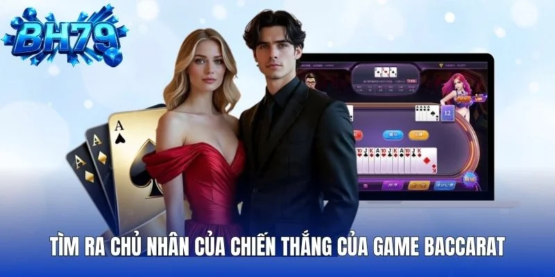 Tìm ra chủ nhân của chiến thắng của game Baccarat